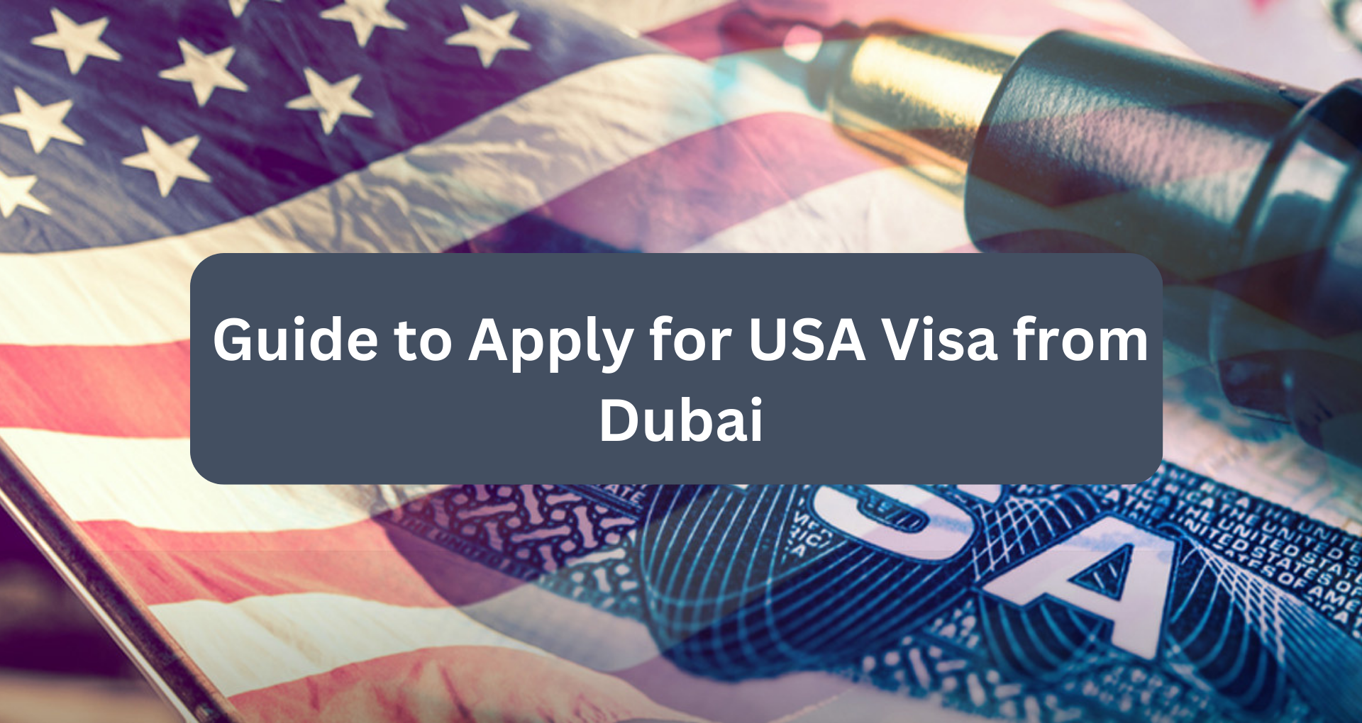 Guide to Apply USA Visa from Dubai